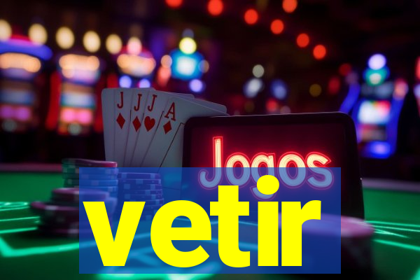 vetir