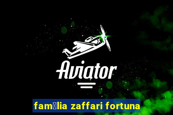 fam铆lia zaffari fortuna