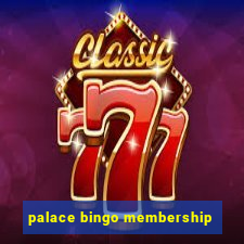 palace bingo membership