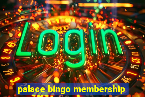 palace bingo membership