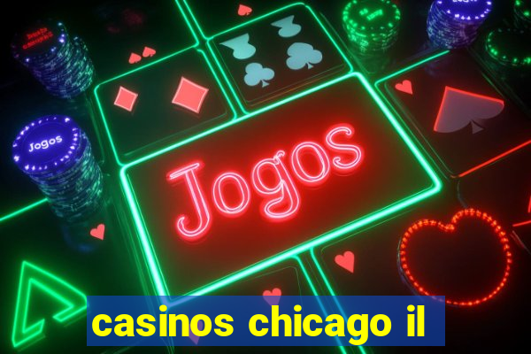 casinos chicago il