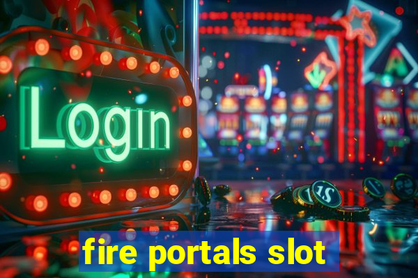 fire portals slot