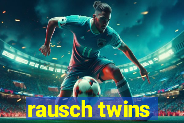 rausch twins