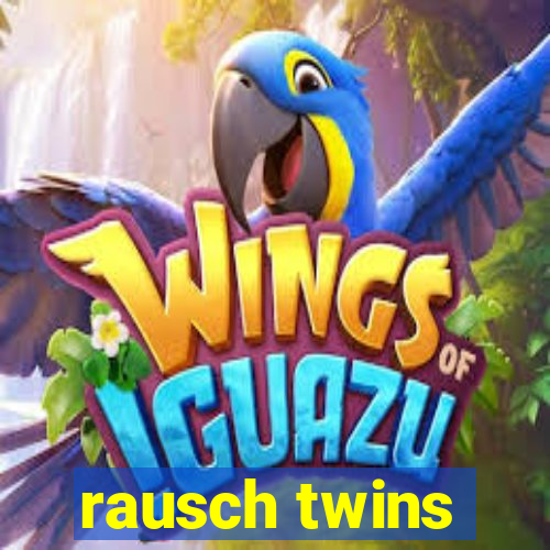 rausch twins