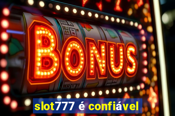 slot777 é confiável