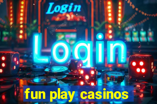 fun play casinos