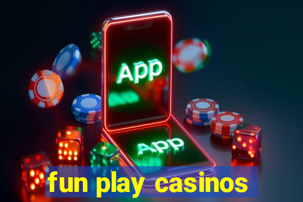 fun play casinos