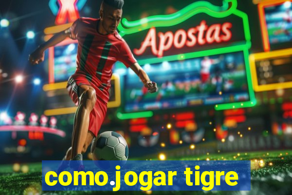 como.jogar tigre