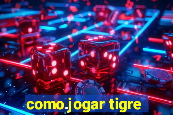 como.jogar tigre