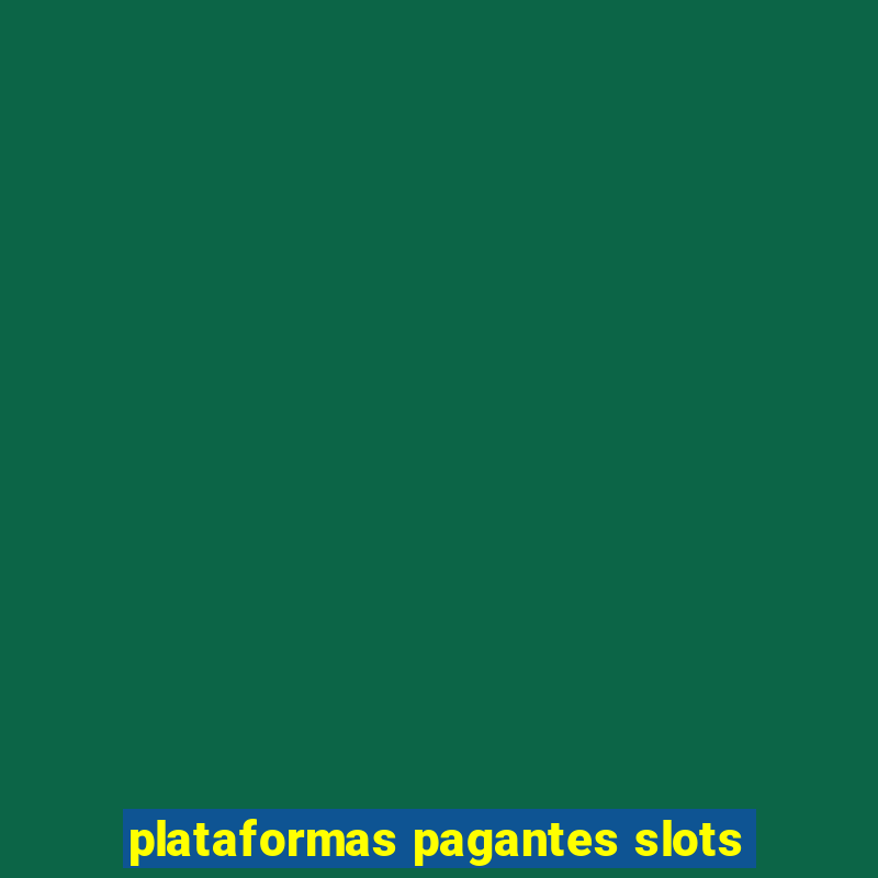 plataformas pagantes slots