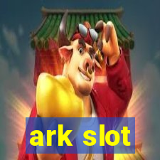 ark slot