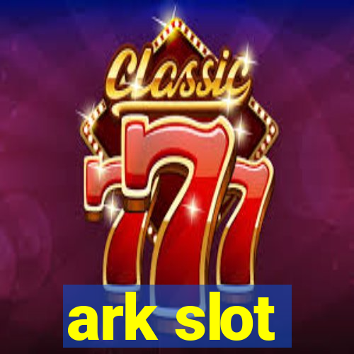 ark slot