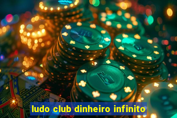 ludo club dinheiro infinito