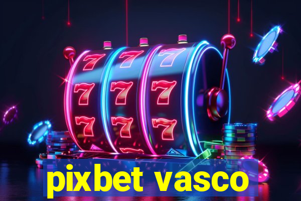 pixbet vasco