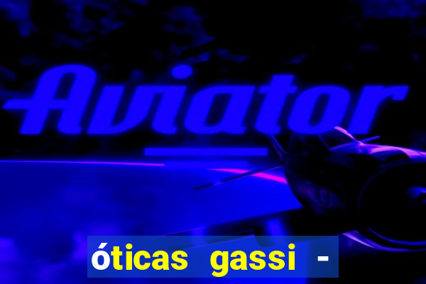 óticas gassi - unidade tatuapé