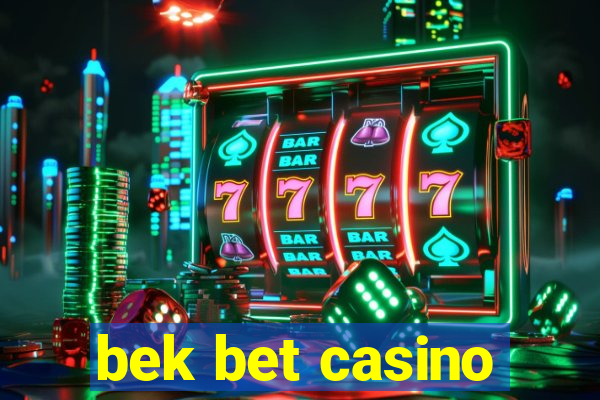 bek bet casino