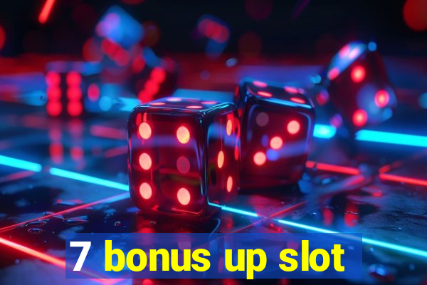 7 bonus up slot