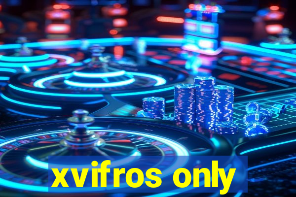 xvifros only