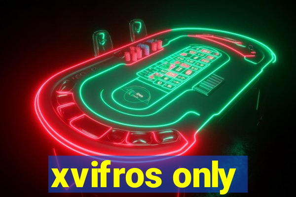 xvifros only