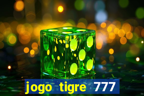 jogo tigre 777 como jogar