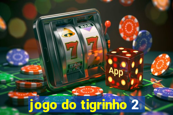 jogo do tigrinho 2