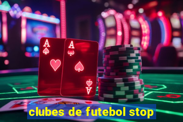 clubes de futebol stop