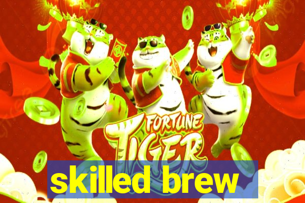 skilled brew