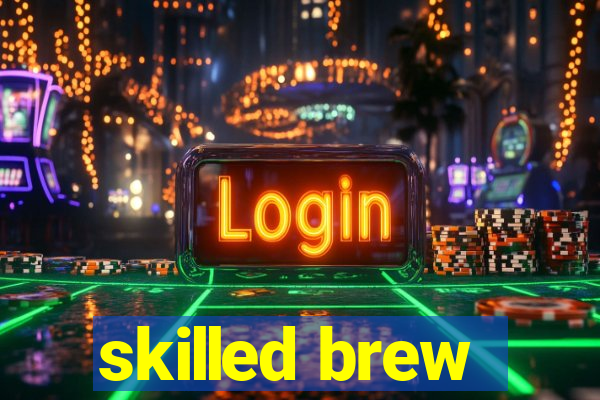 skilled brew