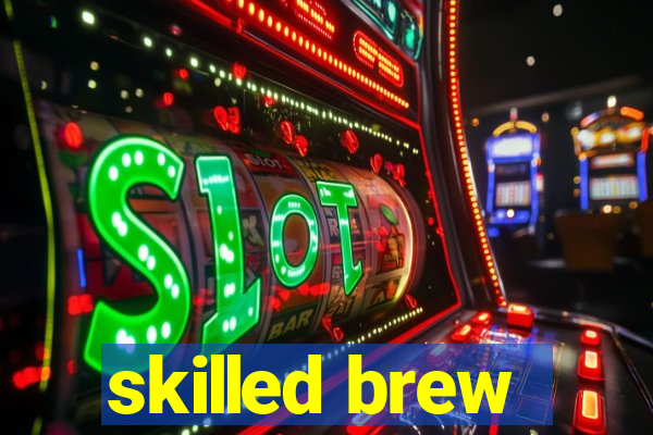 skilled brew