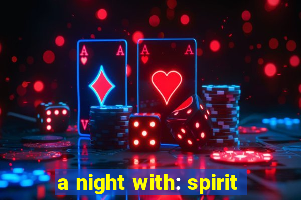 a night with: spirit