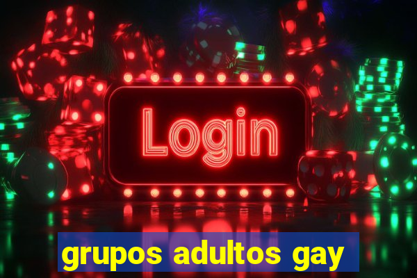 grupos adultos gay