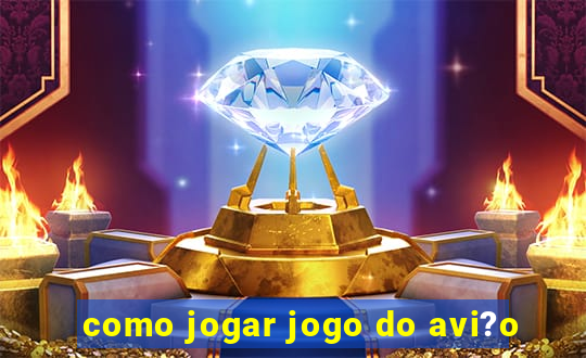 como jogar jogo do avi?o