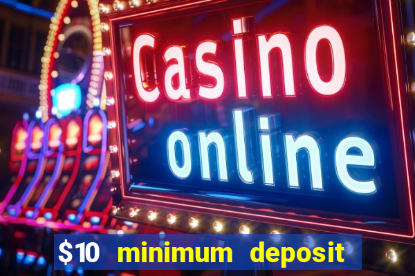 $10 minimum deposit usa casino