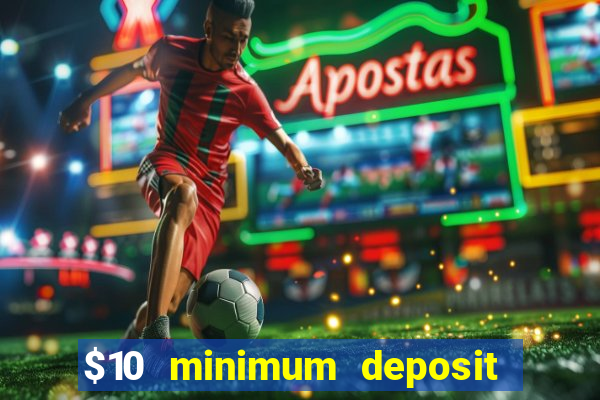 $10 minimum deposit usa casino