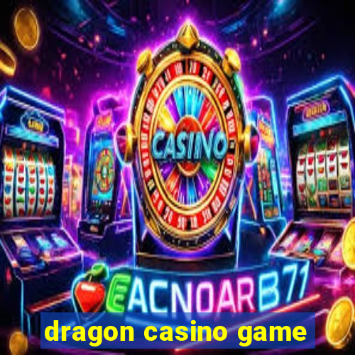 dragon casino game