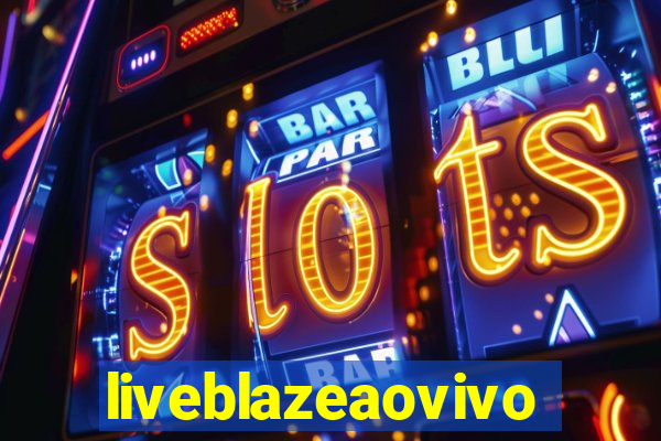 liveblazeaovivo