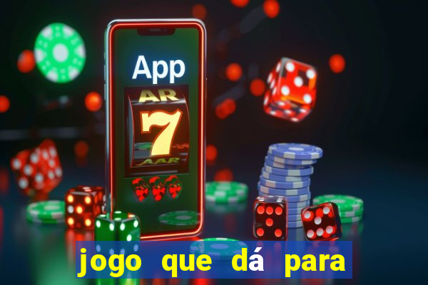 jogo que dá para ganhar dinheiro