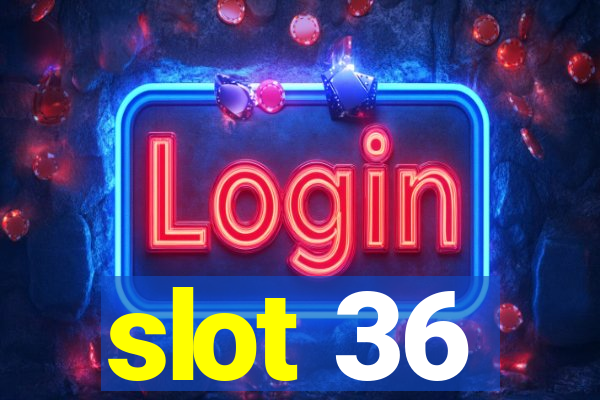 slot 36