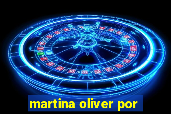 martina oliver por