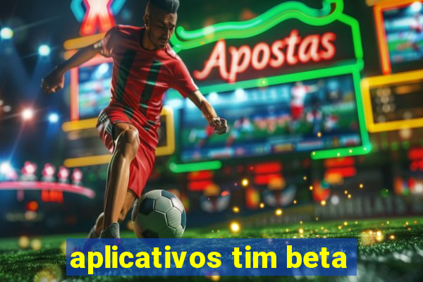 aplicativos tim beta