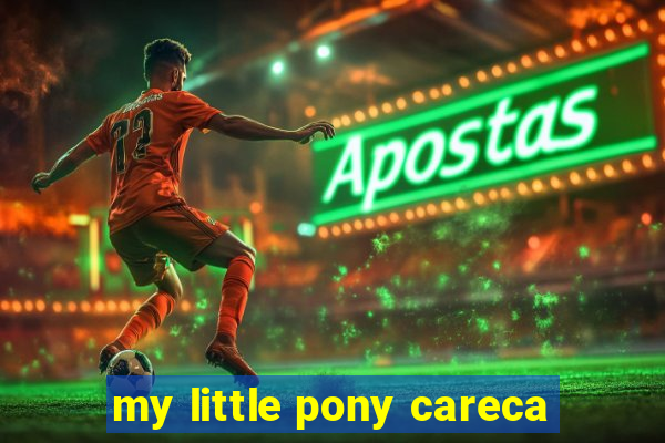 my little pony careca