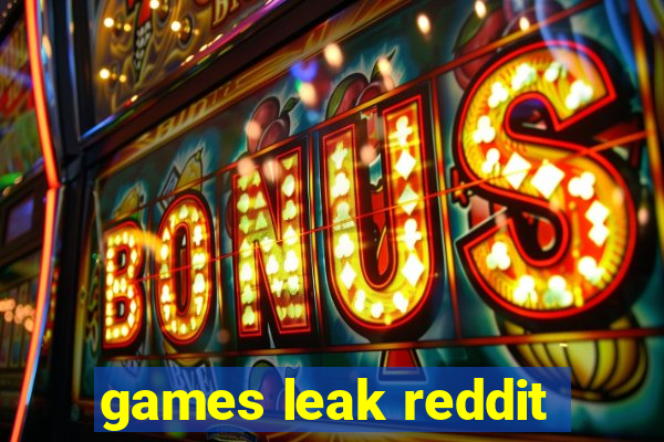 games leak reddit