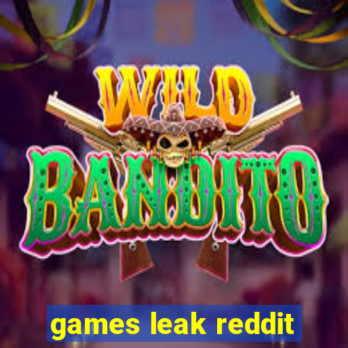 games leak reddit