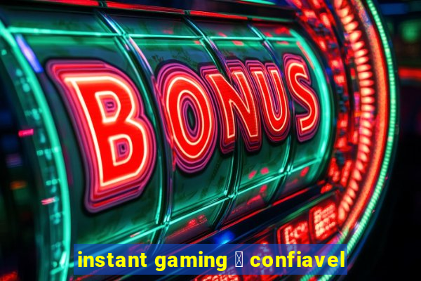 instant gaming 茅 confiavel