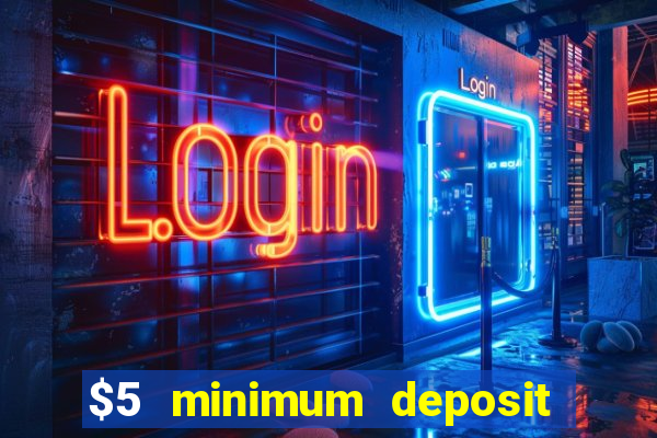 $5 minimum deposit casinos 2018