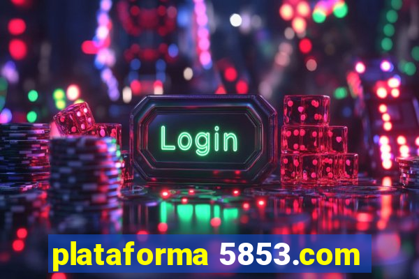 plataforma 5853.com