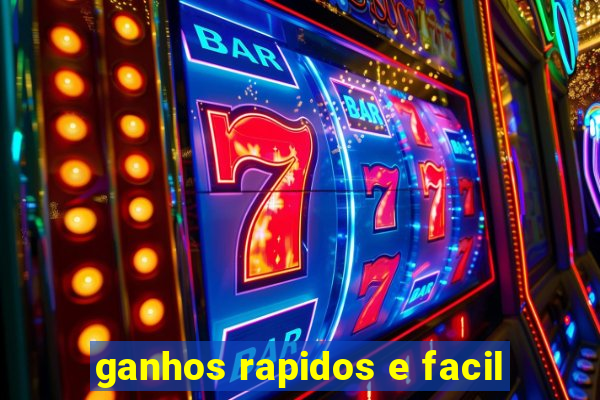 ganhos rapidos e facil