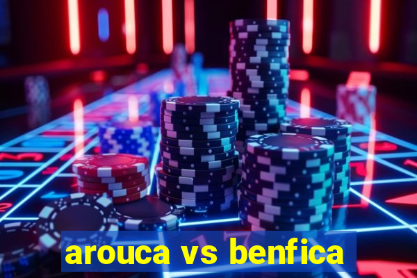 arouca vs benfica