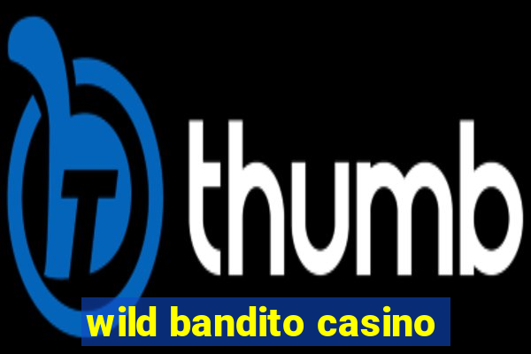 wild bandito casino