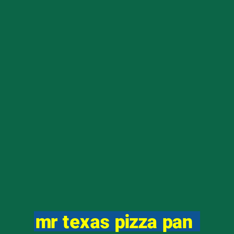 mr texas pizza pan